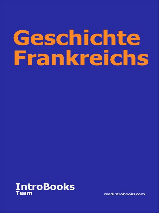 Title details for Geschichte Frankreichs by IntroBooks Team - Available